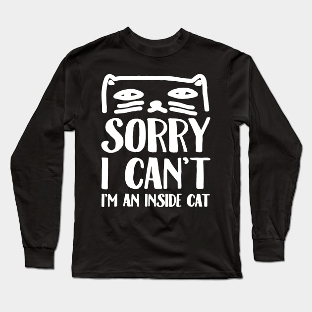 SORRY I CAN_T I_M AN INSIDE CAT Long Sleeve T-Shirt by Danielsmfbb